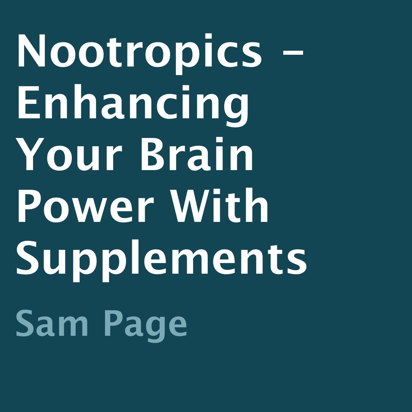 Nootropics: Enhancing Your Brain Power With Supplements